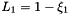 $L_1 = 1 - \xi_1$